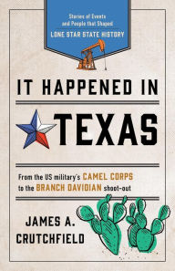 Title: It Happened in Texas: Stories of Events and People that Shaped Lone Star State History, Author: James A. Crutchfield