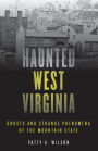 Haunted West Virginia: Ghosts and Strange Phenomena of the Mountain State