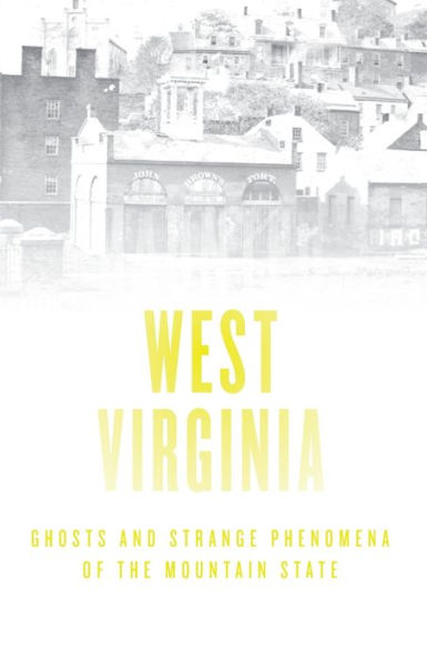 Haunted West Virginia: Ghosts and Strange Phenomena of the Mountain State