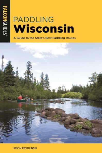 Paddling Wisconsin: A Guide to the State's Best Paddling Routes