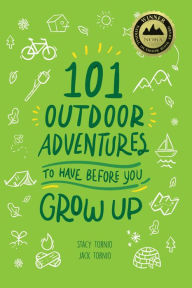 Title: 101 Outdoor Adventures to Have Before You Grow Up, Author: Stacy Tornio