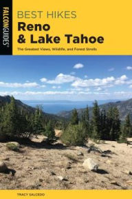 Title: Best Hikes Reno and Lake Tahoe: The Greatest Views, Historic Sites, and Forest Strolls, Author: Tracy Salcedo