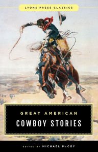 Title: Great American Cowboy Stories: Lyons Press Classics, Author: Michael Mccoy