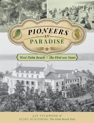 Pioneers In Paradise West Palm Beach The First 100 Years By Jan