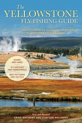 The Yellowstone Fly-Fishing Guide, New and Revised by Craig Mathews,  Clayton Molinero, Paperback