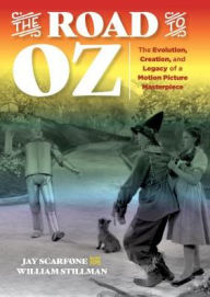 Title: The Road to Oz: The Evolution, Creation, and Legacy of a Motion Picture Masterpiece, Author: Jay Scarfone