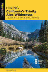 Title: Hiking California's Trinity Alps Wilderness: A Guide to the Area's Greatest Hiking Adventures, Author: Dennis Lewon