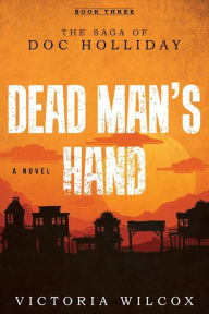 Free download books on electronics Dead Man's Hand: The Saga of Doc Holliday by Victoria Wilcox