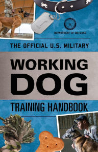 Title: The Official U.S. Military Working Dog Training Handbook, Author: Department of Defense