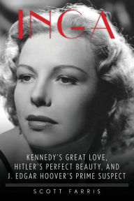 Pdf downloads of books Inga: Kennedy's Great Love, Hitler's Perfect Beauty, and J. Edgar Hoover's Prime Suspect 9781493045365 by Scott Farris DJVU RTF English version