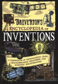 Title: Breverton's Encyclopedia of Inventions: A Compendium of Technological Leaps, Groundbreaking Discoveries, and Scientific Breakthroughs, Author: Terry Breverton
