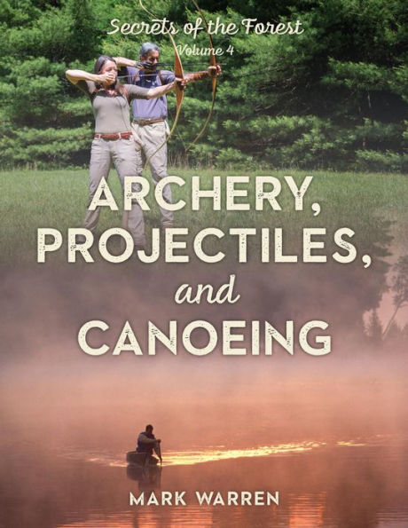Archery, Projectiles, and Canoeing: Secrets of the Forest