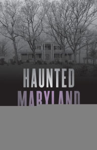Title: Haunted Maryland: Ghosts and Strange Phenomena of the Old Line State, Author: Ed Okonowicz
