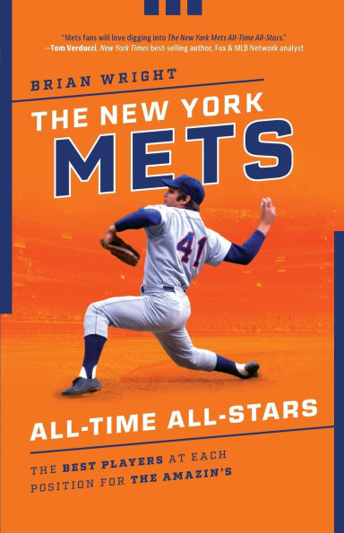 The New York Mets All-Time All-Stars: The Best Players at Each Position for the Amazin's