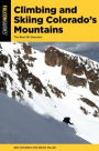 Climbing and Skiing Colorado's Mountains: Over 50 Select Ski Descents
