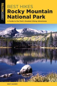 Title: Best Hikes Rocky Mountain National Park: A Guide to the Park's Greatest Hiking Adventures, Author: Kent Dannen
