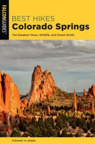 Title: Best Hikes Colorado Springs: The Greatest Views, Wildlife, and Forest Strolls, Author: Stewart M. Green