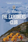 As Told At the Explorers Club: More Than Fifty Gripping Tales Of Adventure