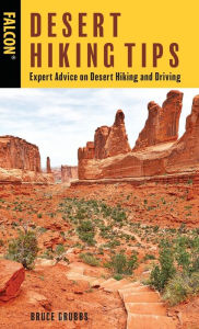 Title: Desert Hiking Tips: Expert Advice on Desert Hiking and Driving, Author: Bruce Grubbs