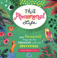 Title: This Phenomenal Life: The Amazing Ways We Are Connected with Our Universe, Author: Misha Blaise