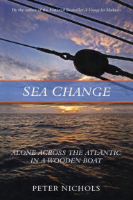 Title: Sea Change: Alone Across the Atlantic in a Wooden Boat, Author: Peter Nichols