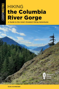 Title: Hiking the Columbia River Gorge: A Guide to the Area's Greatest Hiking Adventures, Author: Russ Schneider
