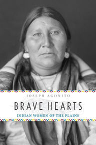 Title: Brave Hearts: Indian Women of the Plains, Author: Joseph Agonito