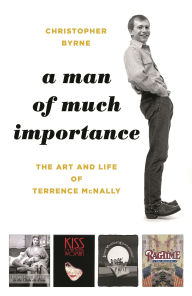 Title: A Man of Much Importance: The Art and Life of Terrence McNally, Author: Christopher Byrne