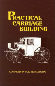 Title: Practical Carriage Building, Author: M. T. Richardson