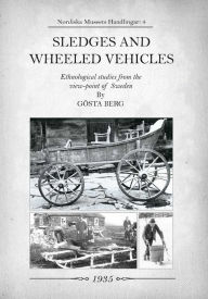 Title: Sledges and Wheeled Vehicles: Ethnological studies from the view-point of Sweden, Author: Gosta Berg