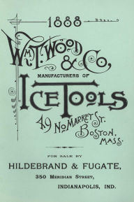 Title: Wm. T. Wood & Co. Ice Tools 1888, Author: W. T. Wood