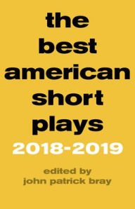 Title: The Best American Short Plays 2018-2019, Author: John Patrick Bray