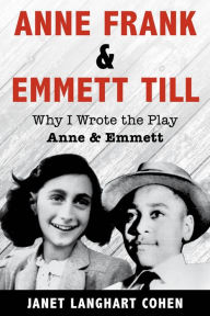 Title: Anne Frank & Emmett Till: Why I Wrote the Play Anne & Emmett, Author: Anne & Emmett LLC