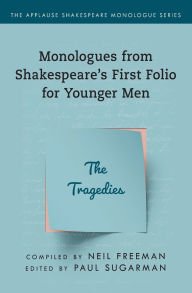 Title: Monologues from Shakespeare's First Folio for Younger Men: The Tragedies, Author: Paul Sugarman