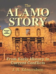 Title: The Alamo Story: From Early History to Current Conflicts, Author: J. R. Edmondson