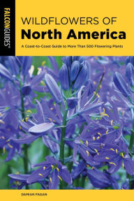 Title: Wildflowers of North America: A Coast-to-Coast Guide to More than 500 Flowering Plants, Author: Damian Fagan