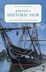 Title: Boston's Historic Hub: A Tour of the Metro Region's Top National Landmarks, Author: David Lyon