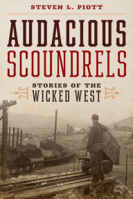 Title: Audacious Scoundrels: Stories of the Wicked West, Author: Steven L. Piott