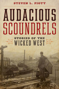 Title: Audacious Scoundrels: Stories of the Wicked West, Author: Steven L. Piott