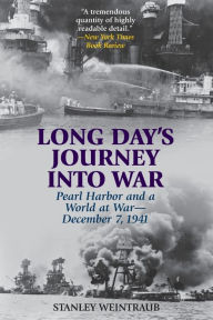 Title: Long Day's Journey into War: Pearl Harbor and a World at War-December 7, 1941, Author: Stanley Weintraub author of 