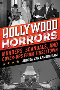 Title: Hollywood Horrors: Murders, Scandals, and Cover-Ups from Tinseltown, Author: Andrea Van Landingham