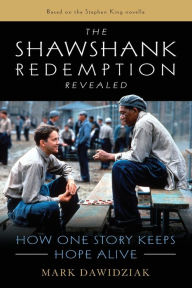 Title: The Shawshank Redemption Revealed: How One Story Keeps Hope Alive, Author: Mark Dawidziak