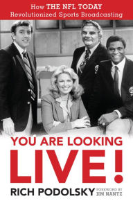 Title: You Are Looking Live!: How The NFL Today Revolutionized Sports Broadcasting, Author: Rich Podolsky