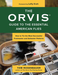 Title: The Orvis Guide to the Essential American Flies: How to Tie the Most Successful Freshwater and Saltwater Patterns, Author: Tom Rosenbauer