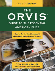Title: Orvis Guide to the Essential American Flies: How to Tie the Most Successful Freshwater and Saltwater Patterns, Author: Tom Rosenbauer