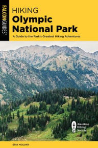 Title: Hiking Olympic National Park: A Guide to the Park's Greatest Hiking Adventures, Author: Erik Molvar