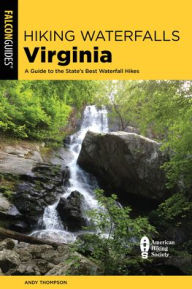 Title: Hiking Waterfalls Virginia: A Guide to the State's Best Waterfall Hikes, Author: Andy Thompson