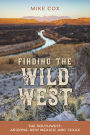 Finding the Wild West: The Southwest: Arizona, New Mexico, and Texas