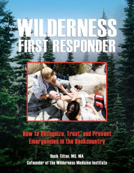 Title: Wilderness First Responder: How To Recognize, Treat, And Prevent Emergencies In The Backcountry, Author: Buck Tilton