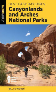 Title: Best Easy Day Hikes Canyonlands and Arches National Parks, Author: Bill Schneider